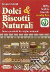 Dolci & biscotti naturali libro di Carroli Ivana