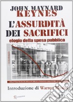 Assurdità dei sacrifici. Elogio della spesa pubblica libro