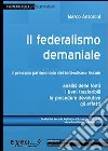 Il federalismo demaniale. Il principio patrimoniale del federalismo fiscale libro