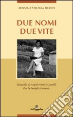 Due nomi due vite. Biografia di Angela Mattia Castelli. Per la famiglia Gemma libro