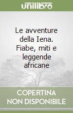 Le avventure della Iena. Fiabe, miti e leggende africane