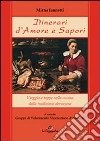 Itinerari d'amore e sapori. Viaggio a tappe nella cucina della tradizione abruzzese libro