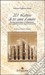 201 lettere di tre anni di amore. Se non proviamo il fallimento non apprezzeremo mai il successo libro