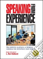 Speaking from esperience. Una risposta illustrata ai problemi aziendali che incontrate ogni giorno libro