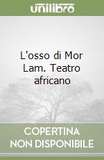 L'osso di Mor Lam. Teatro africano libro