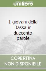 I giovani della Bassa in duecento parole libro