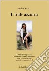 L'iride azzurra libro di Amati Adriano