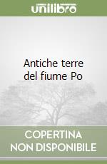 Antiche terre del fiume Po libro