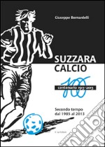 Suzzara calcio. Il centenario 1913-2013 libro