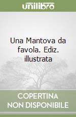 Una Mantova da favola. Ediz. illustrata libro