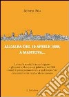 All'alba del 10 aprile 1888, a Mantova... La vita, la scuola, il lavoro, la guerra e gli eventi a Mantova nei primi anni del '900... libro