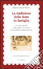 La tradizione delle feste in famiglia. Le ricette speciali sulla tavola e nei ricordi di una perfetta padrona di casa