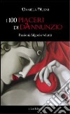 I 100 piaceri di d'Annunzio. Passioni, fulgori e voluttà libro