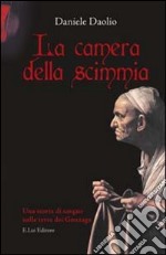 La camera della scimmia. Una storia di sangue nelle terre dei Gonzaga libro