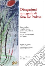 Divagazioni autografe di Siro De Padova. Carte inedite, ritagli di stampa e interventi pubblici recuperati nell'archivio presonale dell'autore libro