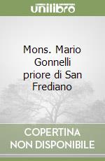 Mons. Mario Gonnelli priore di San Frediano libro