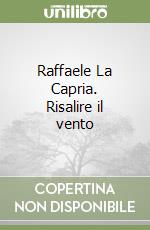 Raffaele La Capria. Risalire il vento libro