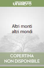 Altri monti altri mondi libro