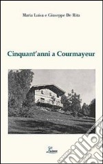 Cinquant'anni a Courmayeur libro