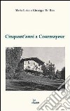 Cinquant'anni a Courmayeur libro