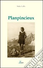 Planpincieux. La magia ai piedi del Monte Bianco libro