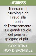 Itinerario di psicologia da Freud alla teoria dell'attaccamento. Le grandi scuole del pensiero spiegate ai più giovani