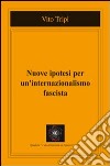 Nuove ipotesi per un internazionalismo fascista libro