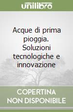 Acque di prima pioggia. Soluzioni tecnologiche e innovazione