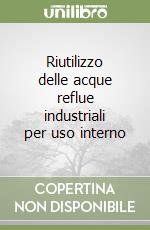 Riutilizzo delle acque reflue industriali per uso interno