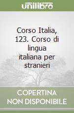 Corso Italia, 123. Corso di lingua italiana per stranieri libro