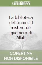 La biblioteca dell'Imam. Il mistero del guerriero di Allah libro