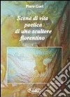 Scene di vita poetica di uno scultore fiorentino libro