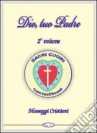 Dio, tuo padre. Messaggi cristiani. Vol. 2