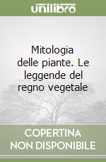 Mitologia delle piante. Le leggende del regno vegetale libro