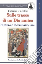 Sulle tracce di un dio amico. Vattimo e il cristianesimo libro