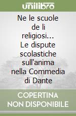 Ne le scuole de li religiosi... Le dispute scolastiche sull'anima nella Commedia di Dante