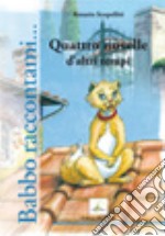 Babbo raccontami... Quattro novelle d'altri tempi. Ediz. illustrata libro