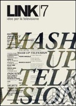 Link. Idee per la televisione. Vol. 7: Mash up television libro