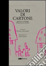 Valori di cartone. Valori, personaggi, linguaggi dei cartoni animati libro