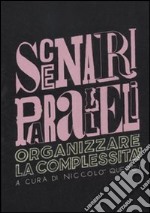 Scenari paralleli. Organizzare la complessità libro