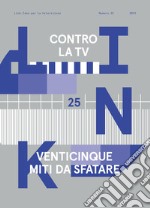 Link. Idee per la televisione. Vol. 25: Contro la tv. 25 nuovi miti da sfatare libro