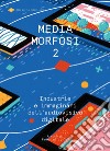Mediamorfosi. Industrie e immaginari dell'audiovisivo. Vol. 2 libro