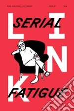 Link. Idee per la televisione. Vol. 30: Serial fatigue libro