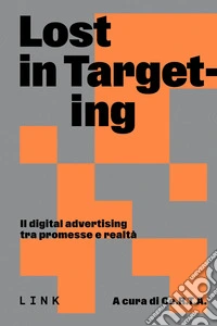 Lost in targeting. Il digital advertising tra promesse e realtà