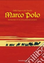 Marco Polo. Testimonies of an extraordinary journey. Ediz. illustrata libro