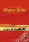 Marco Polo. Relations d'un voyage extraordinaire libro di Fuga Guido Vianello Lele