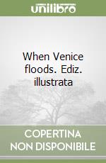 When Venice floods. Ediz. illustrata libro