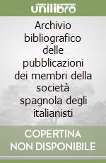 Archivio bibliografico delle pubblicazioni dei membri della società spagnola degli italianisti libro