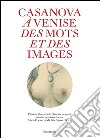 Casanova à Venise. Des mots et des images libro di Delon M. (cur.) Sajous D'Oria M. (cur.)