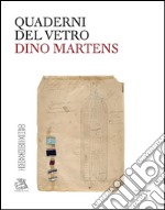 Dino Martens. Quaderni del vetro. Ediz. bilingue libro